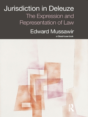 Jurisdiction in Deleuze: The Expression and Representation of Law by Edward Mussawir