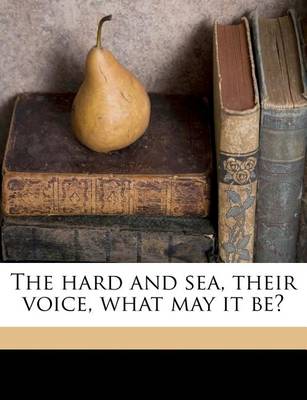 The Hard and Sea, Their Voice, What May It Be? book