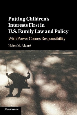 Putting Children's Interests First in US Family Law and Policy: With Power Comes Responsibility book