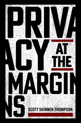 Privacy at the Margins by Scott Skinner-Thompson