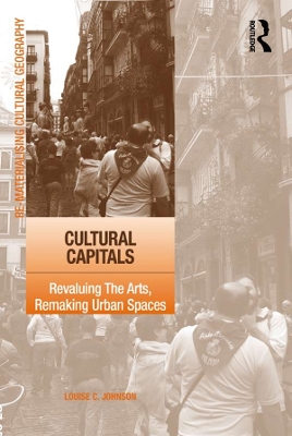 Cultural Capitals: Revaluing The Arts, Remaking Urban Spaces by Louise Johnson