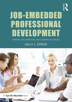 Job-Embedded Professional Development: Support, Collaboration, and Learning in Schools by Sally J Zepeda