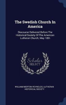 The Swedish Church in America by William Morton Reynolds