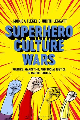 Superhero Culture Wars: Politics, Marketing, and Social Justice in Marvel Comics by Dr Monica Flegel
