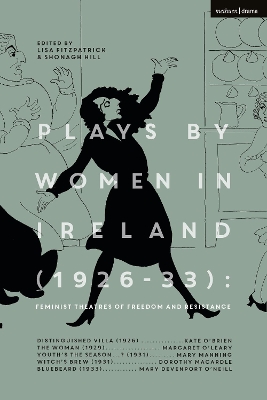 Plays by Women in Ireland (1926-33): Feminist Theatres of Freedom and Resistance: Distinguished Villa; The Woman; Youth’s the Season; Witch’s Brew; Bluebeard by Margaret O’Leary