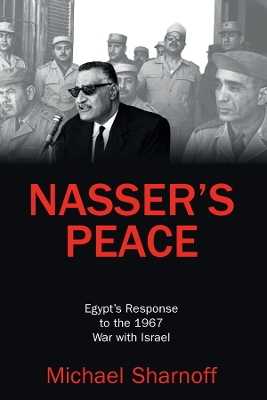 Nasser's Peace: Egypt’s Response to the 1967 War with Israel by Michael Sharnoff