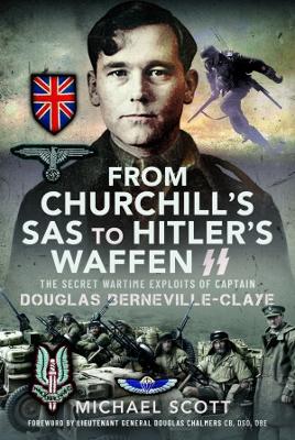 From Churchill's SAS to Hitler's Waffen-SS: The Secret Wartime Exploits of Captain Douglas Berneville-Claye book