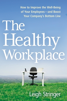 The Healthy Workplace: How to Improve the Well-Being of Your Employees---and Boost Your Company's Bottom Line book