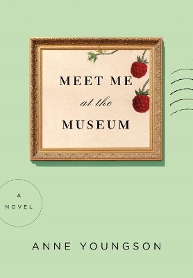 Meet Me At The Museum: A Novel book