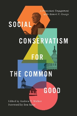 Social Conservatism for the Common Good: A Protestant Engagement with Robert P. George book