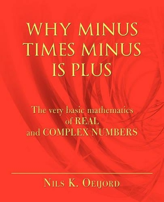 Why Minus Times Minus Is Plus: The very basic mathematics of real and complex numbers book