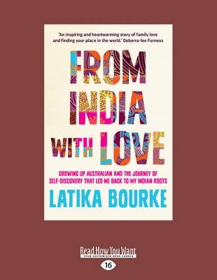 From India with Love: Growing up Australian and the journey of self-discovery that led me back to my Indian roots by Latika Bourke