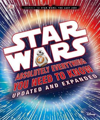 Star Wars: Absolutely Everything You Need to Know, Updated and Expanded by Adam Bray
