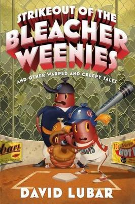 Strikeout of the Bleacher Weenies: And Other Warped and Creepy Tales by David Lubar