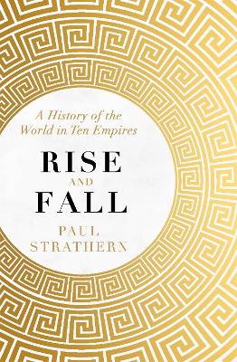 Rise and Fall: A History of the World in Ten Empires by Paul Strathern