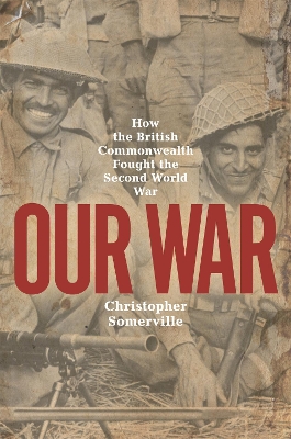 Our War: How the British Commonwealth Fought the Second World War book