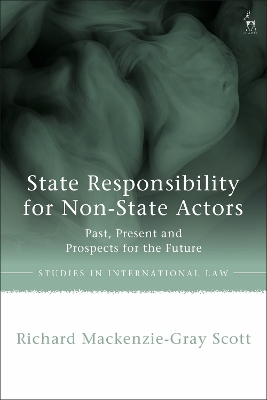 State Responsibility for Non-State Actors: Past, Present and Prospects for the Future book