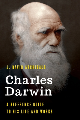 Charles Darwin: A Reference Guide to His Life and Works book