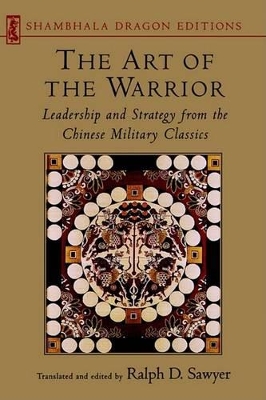 The Art of the Warrior: Leadership and Strategy from the Chinese Military Classics book