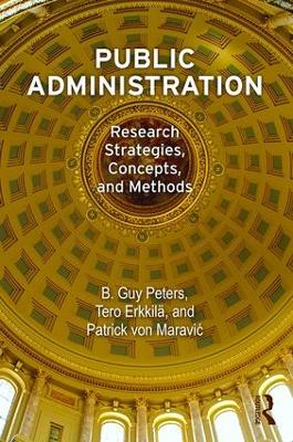 Public Administration: Research Strategies, Concepts, and Methods by B Guy Peters