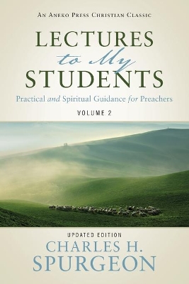 Lectures to My Students: Practical and Spiritual Guidance for Preachers (Volume 2) by Charles H. Spurgeon