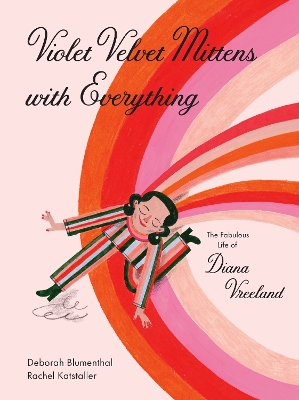 Violet Velvet Mittens with Everything: The Fabulous Life of Diana Vreeland book