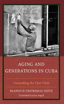 Aging and Generations in Cuba: Unravelling the Care Crisis book