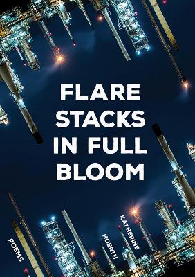 Flare Stacks in Full Bloom: Poems book