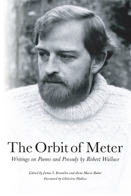 The Orbit of Meter: Writings on Poems and Prosody by Robert Wallace book