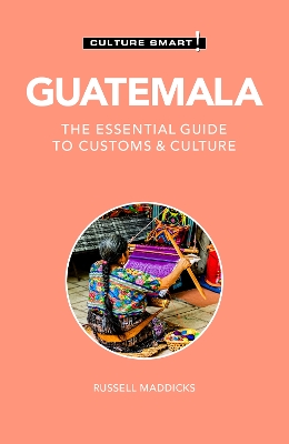 Guatemala - Culture Smart!: The Essential Guide to Customs & Culture book