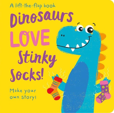 Dinosaurs LOVE Stinky Socks! - Lift the Flap by Jenny Copper