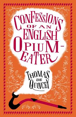 Confessions of an English Opium-Eater: Annotated Edition – Also includes The Pleasures of Opium, Introduction to the Pains of Opium and The Pains of Opium book