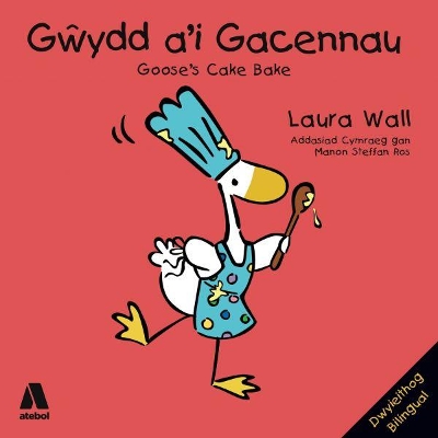 Gŵydd a'i Gacennau / Goose's Cake Bake by Laura Wall