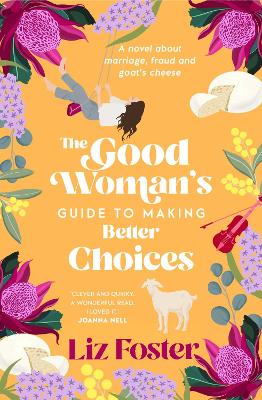 The Good Woman's Guide to Making Better Choices by Liz Foster