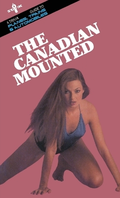 The Canadian Mounted: A Trivia Guide to Planes, Trains and Automobiles book