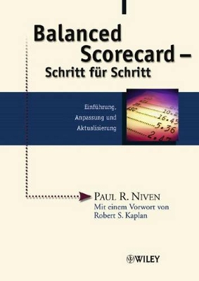 Balanced Scorecard - Schritt Fur Schritt: Einfuhrung, Anpassung Und Aktualisierung by Robert Steven Kaplan