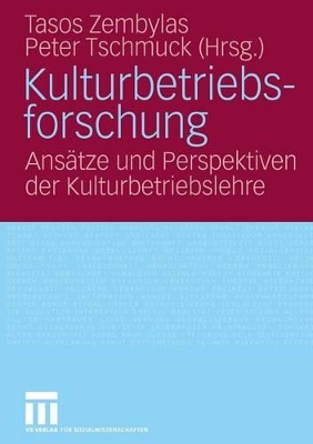 Kulturbetriebsforschung: Ansätze und Perspektiven der Kulturbetriebslehre by Tasos Zembylas