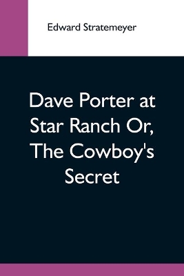 Dave Porter At Star Ranch Or, The Cowboy'S Secret book