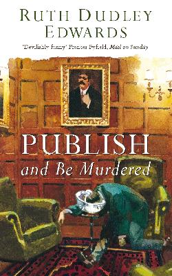 Publish and Be Murdered by Ruth Dudley Edwards