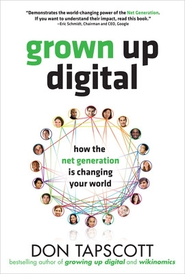 Grown Up Digital: How the Net Generation is Changing Your World book