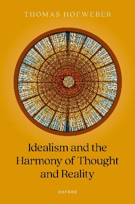 Idealism and the Harmony of Thought and Reality book