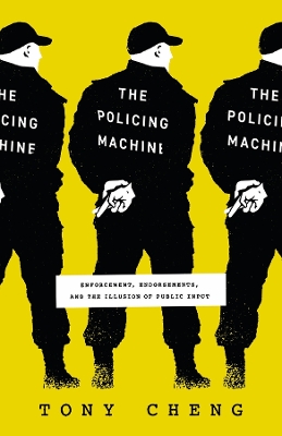 The Policing Machine: Enforcement, Endorsements, and the Illusion of Public Input book