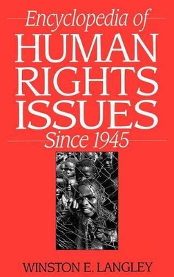Encyclopedia of Human Rights Issues Since 1945 by Winston Langley