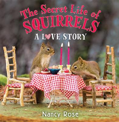 Secret Life of Squirrels: A Love Story by Nancy Rose