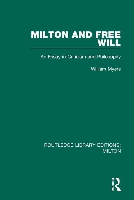 Milton and Free Will: An Essay in Criticism and Philosophy by William Myers