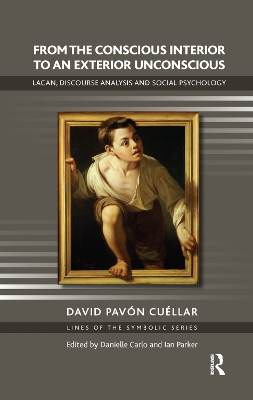 From the Conscious Interior to an Exterior Unconscious: Lacan, Discourse Analysis and Social Psychology by David Pavon Cuellar