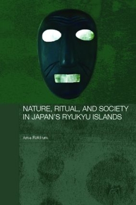 Nature, Ritual, and Society in Japan's Ryukyu Islands book