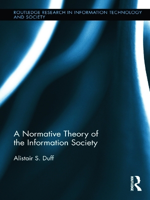 A Normative Theory of the Information Society by Alistair S. Duff