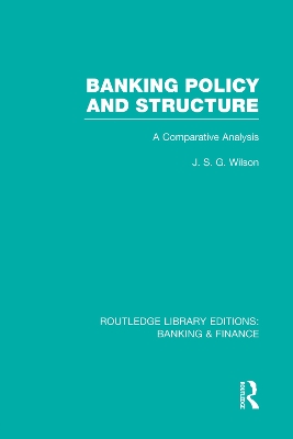 Banking Policy and Structure (RLE Banking & Finance) by J Wilson