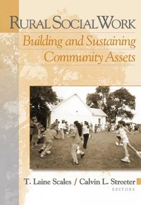 Rural Social Work: Building and Sustaining Community Assests by T. Laine Scales